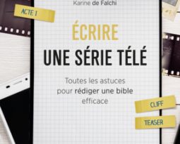 Livre : Ecrire une Série Télé, toutes les astuces pour rédiger une bible efficace