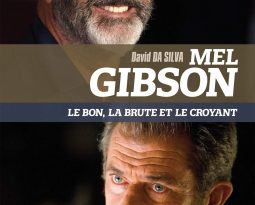 Livre : Mel Gibson le bon, la brute et le croyant de David Da Silva