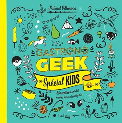 Livre – Gastronogeek Special Kids de Thibaud Villanova