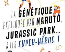 Livre – La génétique expliquée par Naruto, Jurassic Park et les super-héros…